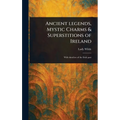 Ancient Legends, Mystic Charms & Superstitions of Ireland