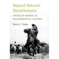 Beyond Nature's Housekeepers: American Women in Environmental History