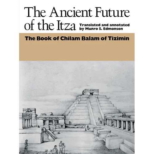 The Ancient Future of the Itza: The Book of Chilam Balam of Tizimin