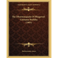 The Dharmmapada Of Bhagavad-Gautama Buddha (1905)