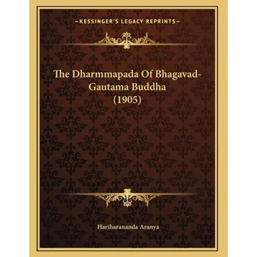The Dharmmapada Of Bhagavad-Gautama Buddha (1905)