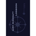 Uav Aircraft Logbook: A Technical Logbook for Professional and Serious Hobbyist Drone Operators - Log Your Drone Use Like a Pro!