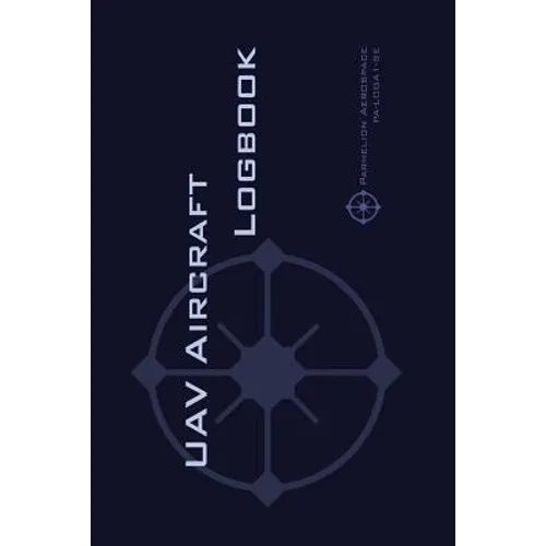 Uav Aircraft Logbook: A Technical Logbook for Professional and Serious Hobbyist Drone Operators - Log Your Drone Use Like a Pro!