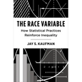 The Race Variable: How Statistical Practices Reinforce Inequality