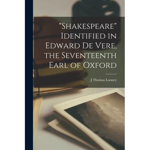 "Shakespeare" Identified in Edward De Vere, the Seventeenth Earl of Oxford