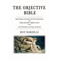 The Objective Bible: WESTERN CIVILIZATION'S STRUGGLE for PHILOSOPHIC LIBERATION from a Herd-Mentality and Pagan Mysticism