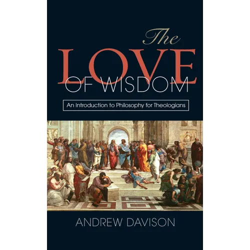 The Love of Wisdom: An Introduction to Philosophy for Theologians