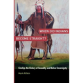When Did Indians Become Straight?: Kinship, the History of Sexuality, and Native Sovereignty