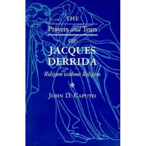 The Prayers and Tears of Jacques Derrida: Religion without Religion