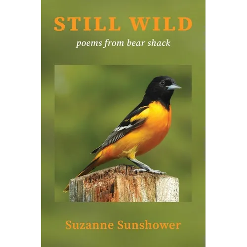 Still Wild: Poems from Bear Shack
