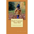 Don't Castrate Your Kid: A better way to handle gender confusion