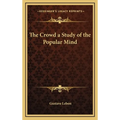 The Crowd a Study of the Popular Mind
