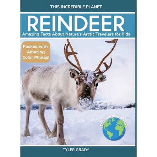 Reindeer: Amazing Facts About Nature's Arctic Travelers for Kids