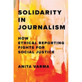 Solidarity in Journalism: How Ethical Reporting Fights for Social Justice