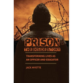 Prison: The Inside Story: Transforming Lives as an Officer and Educator