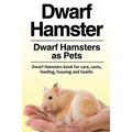 Dwarf Hamster. Dwarf Hamsters as Pets. Dwarf Hamsters book for care, costs, feeding, housing and health.