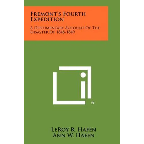 Fremont's Fourth Expedition: A Documentary Account Of The Disaster Of 1848-1849