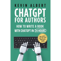 ChatGPT for Authors: How to Write a Book with ChatGPT in 24 Hours