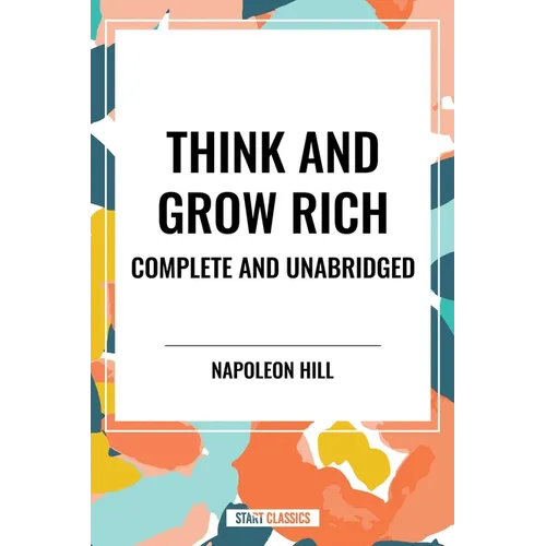 Think and Grow Rich Complete and Unabridged