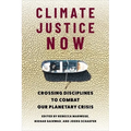 Climate Justice Now: Crossing Disciplines to Combat Our Planetary Crisis