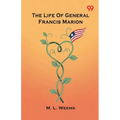 The Life Of General Francis Marion