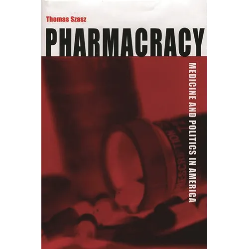 Pharmacracy: Medicine and Politics in America