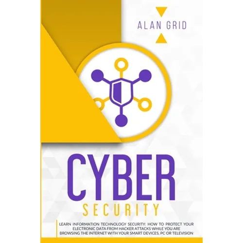 Cybersecurity: Learn Information Technology Security: How to Protect Your Data From Hacker Attacks While You are Browsing the Internet with Your Smart