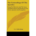The Contendings Of The Apostles: Being The Histories And The Lives And Martyrdoms And Deaths Of The Twelve Apostles And Evangelists