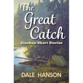 The Great Catch: Alaskan Short Stories