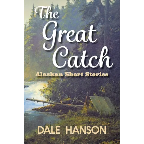 The Great Catch: Alaskan Short Stories