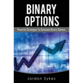 Binary Options: Powerful Strategies To Dominate Binary Options