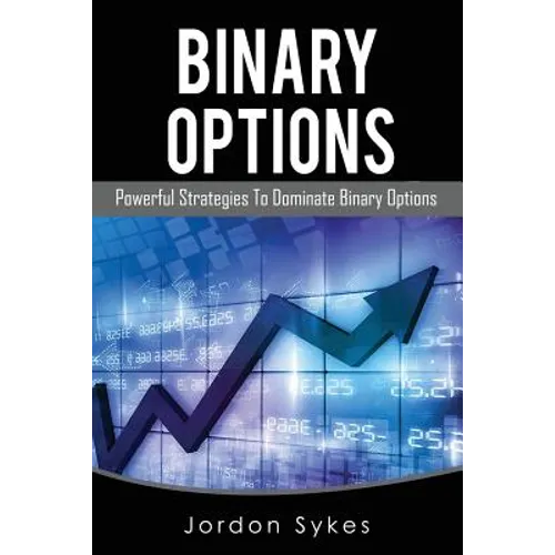Binary Options: Powerful Strategies To Dominate Binary Options