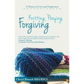 Knitting, Praying, Forgiving: A Pattern of Love and Forgiveness