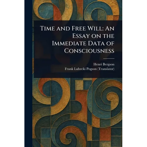 Time and Free Will: An Essay on the Immediate Data of Consciousness