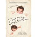 I Can't Be the Only One Who...: A Collection of Unique Reflections and Private Thoughts from Ordinary People
