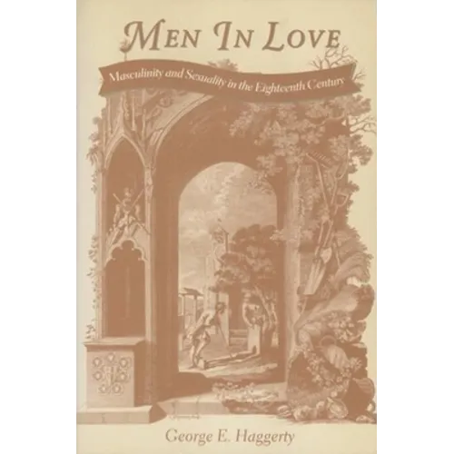 Men in Love: Masculinity and Sexuality in the Eighteenth Century