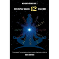 Activate Your Galactic 12 Strand DNA: Channeled Transmissions from Angels Raphael and Ariel