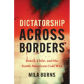 Dictatorship Across Borders: Brazil, Chile, and the South American Cold War