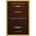 Plotting: How To Have A Brain Child