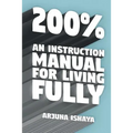 200% - An Instruction Manual for Living Fully
