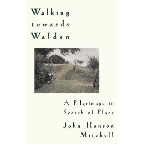Walking Towards Walden: A Pilgrimage in Search of Place