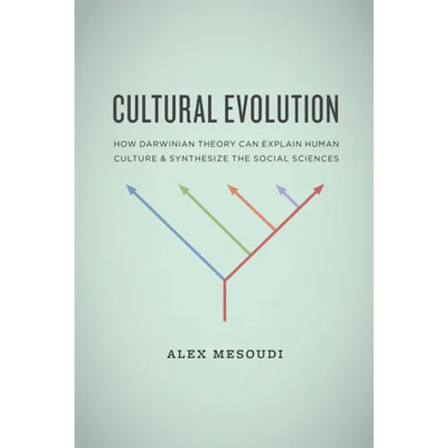 Cultural Evolution: How Darwinian Theory Can Explain Human Culture and Synthesize the Social Sciences