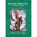 John Muir Climbs a Tree and Other Tree Tales: An Anthology of Tree Stories