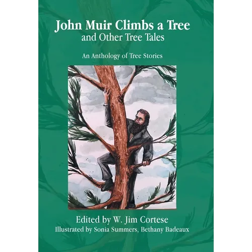 John Muir Climbs a Tree and Other Tree Tales: An Anthology of Tree Stories