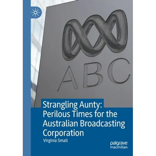Strangling Aunty: Perilous Times for the Australian Broadcasting Corporation