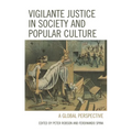 Vigilante Justice in Society and Popular Culture: A Global Perspective