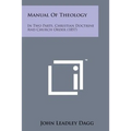 Manual of Theology: In Two Parts, Christian Doctrine and Church Order (1857)