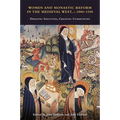 Women and Monastic Reform in the Medieval West, C. 1000 - 1500: Debating Identities, Creating Communities