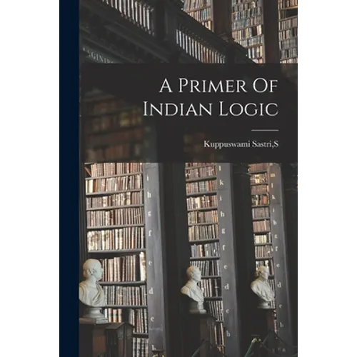 A Primer Of Indian Logic