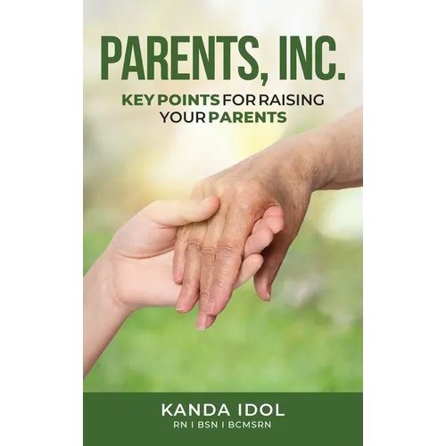 Parents, INC.: Key Points for Raising Your Parents